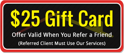 $25 Gift Card - Offer Valid When You Refer a Friend (Referred Client Must Use Our Services)